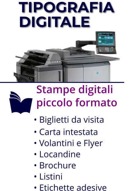 TIPOGRAFIA  DIGITALE   Stampe digitali piccolo formato   Biglietti da visita  Carta intestata  Volantini e Flyer  Locandine  Brochure  Listini  Etichette adesive