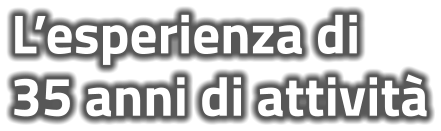 L’esperienza di  35 anni di attività